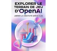 Explorer le terrain de jeu d'OpenAI: Libérer la créativité grâce à l'IA