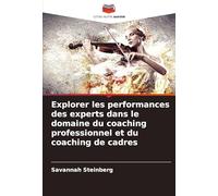 Explorer les performances des experts dans le domaine du coaching professionnel et du coaching de cadres