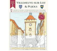 Explorez et coloriez : Un parcours architectural et Historique de Villeneuve-sur-Lot et Pujols: Édition Augmentée avec 53 Dessins : Un Livre de ... et l'Histoire du Sud-Ouest de la France