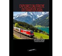 Explorez l'Autriche en train en 2026: Guide complet des voyages en train en Autriche : villes, Alpes et itinéraires panoramiques