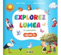 Explorez lumea cu autocolante 4 ani+ - Inesa Tautu, Alina Urechean, Editie in limba romana