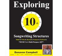 Exploring 10+ Songwriting Structures: Think It/Write It/Record It/Promote It/Perform It