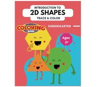 Exploring 2D Shapes Coloring Book for Kindergarten Ages 2+: Color, Trace & Fun Activities: Engage, Learn, and Play with Shapes!