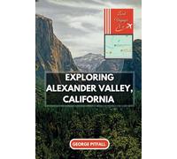 Exploring Alexander Valley, California: A Travel Guide for Adventurers