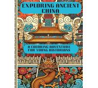 Exploring Ancient China: A Coloring Adventure for Young Historians