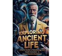 Exploring Ancient Life: A Secret Guide to Paleobiology and Health Evolution