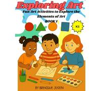 Exploring Art Book 1: Fun Activates to Explore the Elements of Art