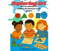 Exploring Art book 4: Fun Activates to Explore the Elements of Art