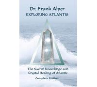 Exploring Atlantis: The Sacred Knowledge and Crystal Healing of Atlantis