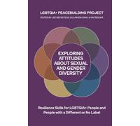 Exploring Attitudes about Sexual and Gender Diversity: Understanding Gender Identity, Reducing Bias, and Dialogue Skills: Resilience for LGBTQI People and People with a Different or No Label