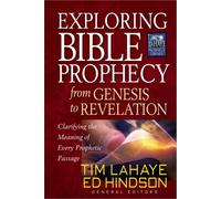 Exploring Bible Prophecy from Genesis to Revelation: Clarifying the Meaning of Every Prophetic Passage