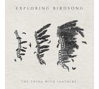 Exploring Birdsongs The Thing With Feathers (CD) EP