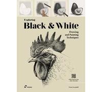 Exploring black & white. Drawing and painting techniques. Ediz. illustrata. Con video tutorial