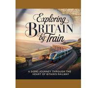 EXPLORING BRITAIN BY TRAIN 2025-2026: A SCENIC JOURNEY THROUGH THE HEART OF BRITAIN’S RAILWAY