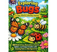 Exploring Bugs: A Tiny World Coloring Journey: 60 Bold & Easy Illustrations of Insects, Spiders, and Creepy Crawlers with Amazing Facts for Kids Ages 6-12