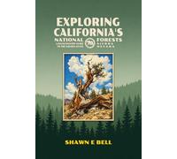 Exploring California's National Forests - A Backcountry Guide to the Golden State: Sierra Nevada