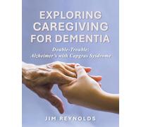 Exploring Caregiving for Dementia: Double-Trouble: Alzheimer's with Capgras Sysdrome