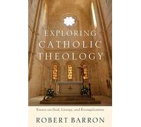 Exploring Catholic Theology: Essays on God, Liturgy, and Evangelization [Lingua inglese]