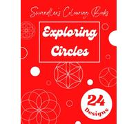 Exploring Circles: A Geometric Colouring Book of Mindful Patterns: 24 Circle-Based Designs from Simple to Complex for Ages 4-18+