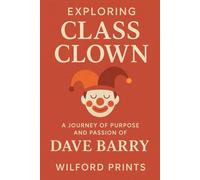 Exploring Class Clown: And A JOURNEY OF PURPOSE AND PASSION OF DAVE BARRY