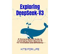 Exploring DeepSeek-V3: A Comprehensive Guide to Leveraging Open-Source AI for Innovation and Efficiency: 1