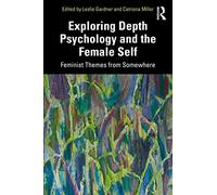 Exploring Depth Psychology and the Female Self: Feminist Themes from Somewhere