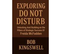 EXPLORING DO NOT DISTURB: Unlocking And Building on the Pillars of Strategic Success Of Freida McFadden