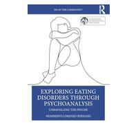 Exploring Eating Disorders Through Psychoanalysis: Unravelling the Psyche