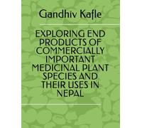 EXPLORING END PRODUCTS OF COMMERCIALLY IMPORTANT MEDICINAL PLANT SPECIES AND THEIR USES IN NEPAL