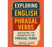 Exploring English Phrasal Verbs: Navigating the Versatility of Phrasal Verbs: Practical Examples for Fluent Conversations