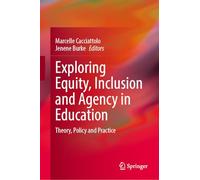 Exploring Equity, Inclusion and Agency in Education: Theory, Policy and Practice