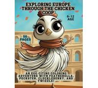 Exploring Europe Through the Chicken Coop: An Egg-citing Coloring Adventure with Featherella, Peckster, Cluckleberry, and Twizzle!