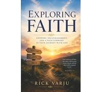 Exploring Faith: Answers, Encouragement, and a Path Forward in Your Journey with God
