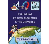 Exploring Forces, Elements, and the Universe: For Kids Ages 8+: A Fun Coloring and Learning Journey Through Gravity, Light, Space, and More!