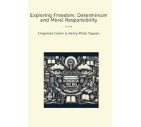 Exploring Freedom: Determinism and Moral Responsibility