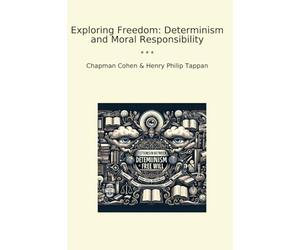 Exploring Freedom: Determinism and Moral Responsibility