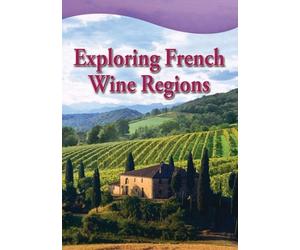 Exploring French Wine Regions - Exploring French Wine Regions