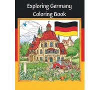 Exploring Germany Coloring Book: A Relaxing Journey Through German Landmarks, Culture & Scenery for Teens, Adults & Seniors