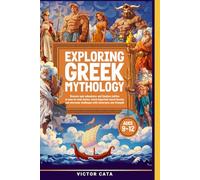Exploring Greek Mythology Ages 9-12: Discover epic adventures and timeless battles in easy-to-read stories, teach important moral lessons, and overcome challenges with cleverness and strength.