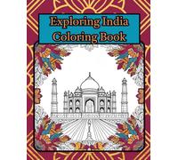 Exploring India Coloring Book: A Beautiful Journey Through Indian Culture, Landmarks, and Traditions for Teens, Adults, and Seniors