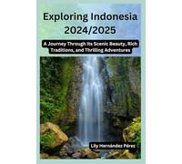 Exploring Indonesia 2024/2025: A Journey Through Its Scenic Beauty, Rich Traditions, and Thrilling Adventures