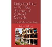 Exploring Italy: A 10-Day Journey of Cultural Marvels: Fast Guide to Visit Italy