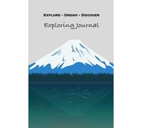 Exploring Journal: A Journey to Capture Your Adventures, Memories & Reflections