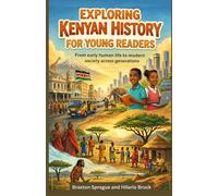 Exploring Kenyan History for Young Readers: From early human life to modern society across generations