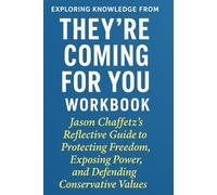 Exploring Knowledge from They're Coming for You Workbook: Jason Chaffetz’s Reflective Guide to Protecting Freedom, Exposing Power, and Defending Conservative Values