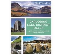 Exploring Lake District Dales: A guide to their landscape, history, culture and nature