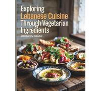Exploring Lebanese Cuisine through Vegetarian Ingredients - Maddie CV Gragg