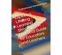 Exploring Lifelong Learning Strategies: A Practical Guide for Educators and Learners: 1