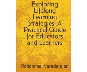 Exploring Lifelong Learning Strategies: A Practical Guide for Educators and Learners