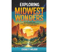 Exploring Midwest Wonders: Discover National Parks, Scenic Trails, and Outdoor Adventures Across Eight Stunning States
